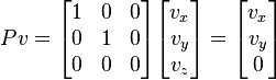 
Pv = 
\begin{bmatrix}
1 & 0 & 0  \\
0 & 1 & 0  \\
0 & 0 & 0  \\
\end{bmatrix}
\begin{bmatrix}
v_x \\ v_y \\ v_z
\end{bmatrix}
=
\begin{bmatrix}
v_x \\ v_y \\ 0
\end{bmatrix}
