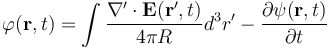  \varphi(\mathbf{r},t) = \int\frac{\nabla'\cdot{\mathbf E}(\mathbf{r'},t)}{4\pi R}d^3r'-\frac{\partial{\psi(\mathbf{r},t)}}{\partial t}