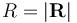  R=\left|\mathbf{R}\right| 