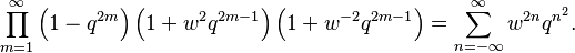 \prod_{m=1}^\infty 
\left( 1 - q^{2m}\right)
\left( 1 + w^2 q^{2m-1}\right)
\left( 1 + w^{-2}q^{2m-1}\right)
= \sum_{n=-\infty}^\infty  w^{2n}q^{n^2}.
