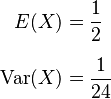 
\begin{align}
E(X) & = \frac{1}{2} \\[6pt]
\operatorname{Var}(X) & = \frac{1}{24}
\end{align}
