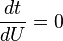 \frac{dt}{dU} = 0