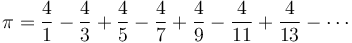  \pi = \frac{4}{1} - \frac{4}{3} + \frac{4}{5} - \frac{4}{7} + \frac{4}{9} - \frac{4}{11} + \frac{4}{13} - \cdots