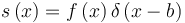 s\left(x\right)=f\left(x\right)\delta \left(x-b\right)