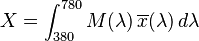 X= \int_{380}^{780} M(\lambda)\,\overline{x}(\lambda)\,d\lambda