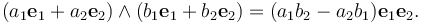 (a_1{\mathbf e}_1 + a_2{\mathbf e}_2)\wedge(b_1{\mathbf e}_1 + b_2{\mathbf e}_2) = (a_1 b_2 - a_2 b_1)\mathbf{e}_1 \mathbf{e}_2.