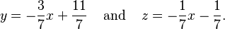 y=-\frac{3}{7}x + \frac{11}{7}\;\;\;\;\text{and}\;\;\;\;z=-\frac{1}{7}x-\frac{1}{7}\text{.}