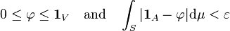 0 \le \varphi \le \mathbf{1}_V \quad \text{and} \quad \int_S |\mathbf{1}_A - \varphi| \mathrm{d}\mu < \varepsilon