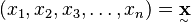 (x_1, x_2, x_3, \ldots, x_n) = \underset{^\sim}{\mathbf x}