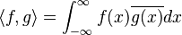 \langle f, g\rangle = \int_{-\infty}^\infty f(x)\overline{g(x)}dx