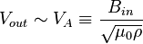  V_{out} \sim V_A \equiv \frac{B_{in}}{\sqrt{\mu_0 \rho}} 