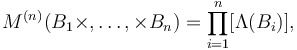  M^{(n)}(B_1\times,\dots,\times B_n)=\prod_{i=1}^n[\Lambda(B_i)], 