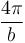 \frac{4\pi}{b}