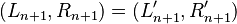 (L_{n+1}, R_{n+1}) = (L_{n+1}',R_{n+1}')