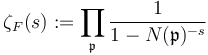 \zeta_F(s) := \prod_{\mathfrak{p}} \frac{1}{1-N(\mathfrak{p})^{-s}}