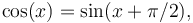 \cos(x) = \sin(x + \pi/2),