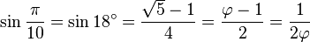 \sin \frac{\pi}{10} = \sin 18^\circ = \frac{\sqrt 5 - 1}{4}=\frac{\varphi-1}{2}=\frac{1}{2\varphi}