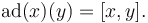 \operatorname{ad} (x)(y) = [x, y] . 