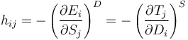 
h_{ij} = -\left ( \frac{\partial E_i}{\partial S_j} \right )^D
 = -\left ( \frac{\partial T_j}{\partial D_i} \right )^S
