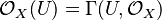 \mathcal{O}_X(U) = \Gamma(U, \mathcal{O}_X)