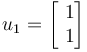 u_1 = \begin{bmatrix}{\ }1\\{\ }1\end{bmatrix}