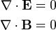 \begin{align}
\nabla \cdot \mathbf{E}  &= 0\\
\nabla \cdot \mathbf{B}  &= 0
\end{align}