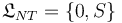 \mathfrak{L}_{NT} = \{0, S\}\,