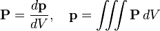 \mathbf P={d\mathbf p \over dV},\quad\mathbf p=\iiint \mathbf P\,dV