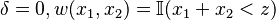 \delta=0,w(x_1,x_2)=\mathbb{I}(x_1+x_2<z)