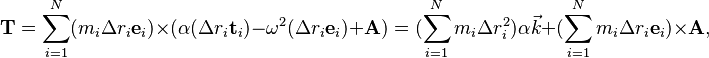  \mathbf{T} =\sum_{i=1}^N (m_i\Delta r_i\mathbf{e}_i)\times (\alpha(\Delta r_i\mathbf{t}_{i}) - \omega^2(\Delta r_i\mathbf{e}_{i}) + \mathbf{A}) = (\sum_{i=1}^N m_i\Delta r_i^2)\alpha\vec{k} + (\sum_{i=1}^N m_i\Delta r_i\mathbf{e}_i)\times\mathbf{A}, 