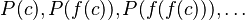 P(c), P(f(c)), P(f(f(c))), \ldots