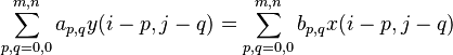 \sum_{p,q=0,0}^{m,n}a_{p,q}y(i-p,j-q) = \sum_{p,q=0,0}^{m,n}b_{p,q}x(i-p,j-q)