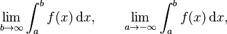 \lim_{b\to\infty} \int_a^bf(x)\, \mathrm{d}x, \qquad \lim_{a\to -\infty} \int_a^bf(x)\, \mathrm{d}x,