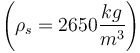 \left(\rho_s=2650 \frac{kg}{m^3} \right)