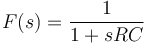 F(s) = \frac{1}{1 + s R C}