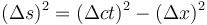 (\Delta s)^2 = (\Delta ct)^2 - (\Delta x)^2 