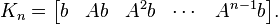 K_{n} = \begin{bmatrix}b & Ab & A^{2}b & \cdots & A^{n-1}b \end{bmatrix}.