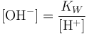 [\mathrm{OH}^{-}] = \frac{K_W}{[\mathrm{H}^{+}]}