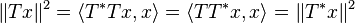 \|Tx\|^2 = \langle T^*Tx, x \rangle = \langle TT^*x, x \rangle = \|T^*x\|^2