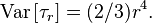 \mathrm{Var} \left[ \tau_{r} \right] = (2/3) r^{4}.