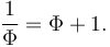 {1 \over \Phi} = \Phi + 1.