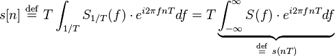 s[n]\ \stackrel{\mathrm{def}}{=} \ T \int_{1/T} S_{1/T}(f)\cdot e^{i 2\pi f nT} df = T \underbrace{\int_{-\infty}^{\infty} S(f)\cdot e^{i 2\pi f nT} df}_{\stackrel{\mathrm{def}}{=} \ s(nT)}\,