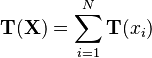 \mathbf{T}(\mathbf{X}) = \sum_{i=1}^N \mathbf{T}(x_i)