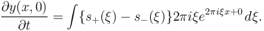  {\partial y(x,0) \over \partial t} =
\int\{s_+(\xi) - s_-(\xi)\} 2\pi i \xi e^{2\pi i\xi x+0} \, d\xi.