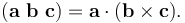 (\mathbf{a}\ \mathbf{b}\ \mathbf{c})
=\mathbf{a}\cdot(\mathbf{b}\times\mathbf{c}).