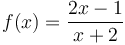 f(x) = \frac {2x-1} {x+2}