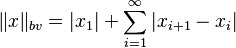 \|x\|_{bv} = |x_1| + \sum_{i=1}^\infty|x_{i+1}-x_i|