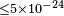 \scriptstyle \leq5\times10^{-24}