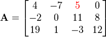 
  \mathbf{A}=\begin{bmatrix} 
    4 & -7 & \color{red}{5} & 0 \\ 
    -2 & 0 & 11 & 8 \\
    19 & 1 & -3 & 12
  \end{bmatrix}