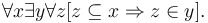 \forall x \exists y \forall z [z \subseteq x \Rightarrow z \in y].